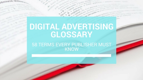 Digital Advertising Glossary: 58 Terms Every Publisher Must Know